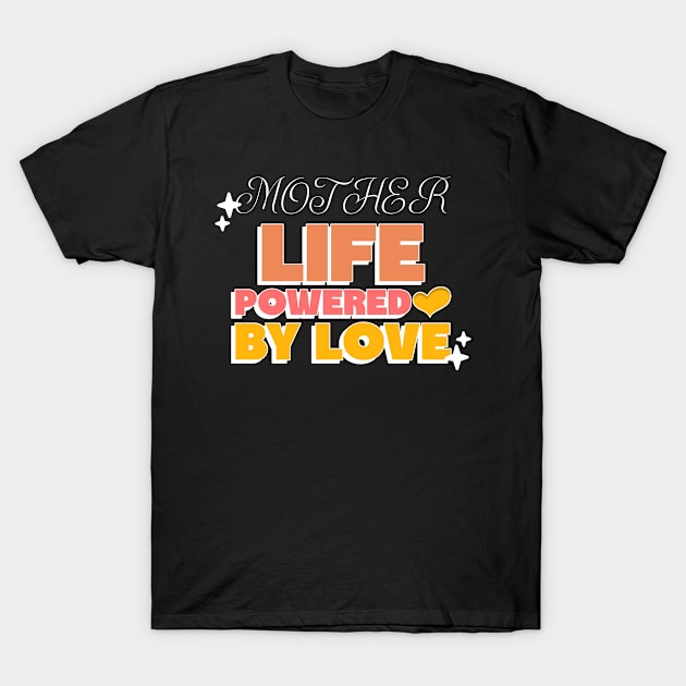 mother life powered by love T-Shirt by Vili's Shop